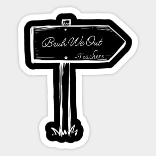 Bruh We Out Teachers Sticker